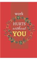 Work Hurts Without You