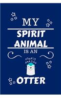 My Spirit Animal Is An Otter