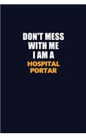 Don't Mess With Me I Am A Hospital Portar: Career journal, notebook and writing journal for encouraging men, women and kids. A framework for building your career.