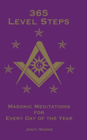 365 Level Steps: Masonic Meditations for Every Day of the Year