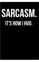 Sarcasm It's How I Hug