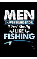 Men Have Feelings Too I Feel Mostly Like Fishing: Fish Journal For Men Blank Lined Notebook