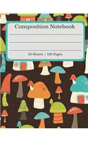 Composition Notebook: Mushroom House Composition Book (100 Pages 50 Sheets)