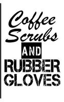 Coffee Scrubs and Rubber Gloves: Blank Lined Journal - Journals for Nurses, Journals for Nursing Students