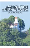 A Sixth Collection of Reflective Prayers