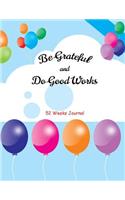Be Grateful and Do Good Works: 52 Weeks Journal(7 Kids Gratitude Journal)