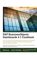 SAP BusinessObjects Dashboards 4.1 Cookbook: Over 100 Simple and Incredibly Effective Recipes to Help Transform Your Static Business Data into Exciting Dashboards Filled With Dynamic Charts and G