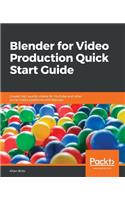 Blender for Video Production Quick Start Guide