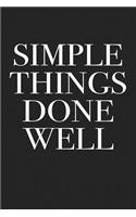 Simple Things Done Well: A 6x9 Inch Matte Softcover Journal Notebook with 120 Blank Lined Pages and an Uplifting Motivational Cover Slogan
