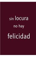 Sin Locura No Hay Felicidad