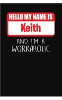 Hello My Name Is Keith: And I'm a Workaholic Lined Journal College Ruled Notebook Composition Book Diary