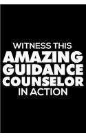 Witness This Amazing Guidance Counselor in Action: 6x9 Notebook, Ruled, Funny Writing Notebook, Journal for Work, Daily Diary, Planner, Organizer for Guidance Counselors, School Counselors