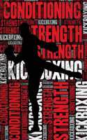 Kickboxing Strength and Conditioning Log: Kickboxing Workout Journal and Training Log and Diary for Kickboxer and Coach - Kickboxing Notebook Tracker