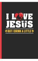 I Love Jesus But I Drink a Little: Notebook & Journal or Diary for Christian, Religious Wine & Beer Fans, College Ruled Paper (120 Pages, 6x9)