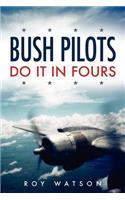 Bush Pilots Do It in Fours