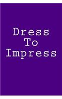 Dress To Impress