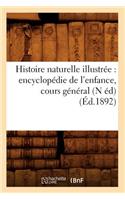 Histoire naturelle illustrée: encyclopédie de l'enfance, cours général (N éd) (Éd.1892)(Sciences)