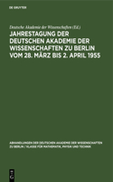 Jahrestagung Der Deutschen Akademie Der Wissenschaften Zu Berlin Vom 28. März Bis 2. April 1955