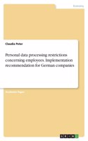 Personal data processing restrictions concerning employees. Implementation recommendation for German companies