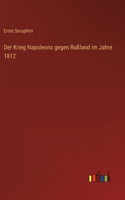 Krieg Napoleons gegen Rußland im Jahre 1812