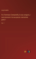 Fra Tommaso Campanella, la sua congiura, i suoi processi e la sua pazzia