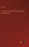 O. Henryana: Seven Odds and Ends, Poetry and Short Stories