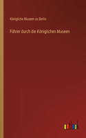 Führer durch die Königlichen Museen