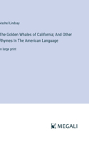 Golden Whales of California; And Other Rhymes In The American Language