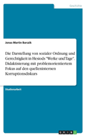 Darstellung von sozialer Ordnung und Gerechtigkeit in Hesiods "Werke und Tage". Didaktisierung mit problemorientiertem Fokus auf den quelleninternen Korruptionsdiskurs