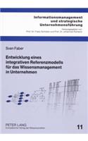 Entwicklung Eines Integrativen Referenzmodells Fuer Das Wissensmanagement in Unternehmen