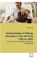 Epidemiology of Allergy disorders in the UK from 1985 to 2005