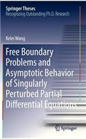 Free Boundary Problems and Asymptotic Behavior of Singularly Perturbed Partial Differential Equations: (Springer Theses)