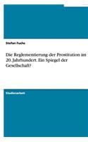 Die Reglementierung der Prostitution im 20. Jahrhundert. Ein Spiegel der Gesellschaft?