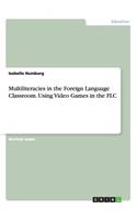 Multiliteracies in the Foreign Language Classroom. Using Video Games in the FLC