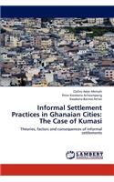 Informal Settlement Practices in Ghanaian Cities: The Case of Kumasi