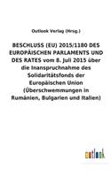 BESCHLUSS (EU) 2015/1180 DES EUROPÄISCHEN PARLAMENTS UND DES RATES vom 8. Juli 2015 über die Inanspruchnahme des Solidaritätsfonds der Europäischen Union (Überschwemmungen in Rumänien, Bulgarien und Italien)