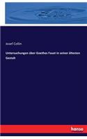 Untersuchungen über Goethes Faust in seiner ältesten Gestalt