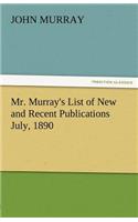 Mr. Murray's List of New and Recent Publications July, 1890