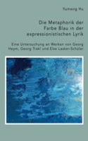 Metaphorik der Farbe Blau in der expressionistischen Lyrik. Eine Untersuchung an Werken von Georg Heym, Georg Trakl und Else Lasker-Schüler