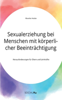 Sexualerziehung bei Menschen mit körperlicher Beeinträchtigung. Herausforderungen für Eltern und Lehrkräfte