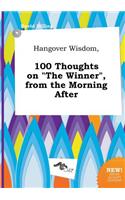 Hangover Wisdom, 100 Thoughts on the Winner, from the Morning After