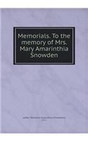 Memorials. to the Memory of Mrs. Mary Amarinthia Snowden