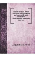 Studien Über Die Innern Zustände, Das Volksleben Und Insbesondere Die Ländlichen Einrichtungen Russlands Erster Theil