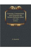 Concerte, Componisten und Virtuosen der letzten fünfzehn Jahre 1870-1885. Kritiken