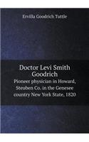 Doctor Levi Smith Goodrich Pioneer Physician in Howard, Steuben Co. in the Genesee Country New York State, 1820