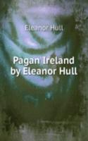 Pagan Ireland by Eleanor Hull