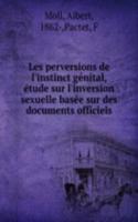 Les perversions de l'instinct genital, etude sur l'inversion sexuelle basee sur des documents officiels