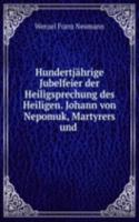 Hundertjahrige Jubelfeier der Heiligsprechung des Heiligen. Johann von Nepomuk, Martyrers und .