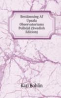 Bestamning Af Upsala Observatoriums Polhojd (Swedish Edition)