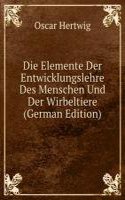 Die Elemente Der Entwicklungslehre Des Menschen Und Der Wirbeltiere (German Edition)